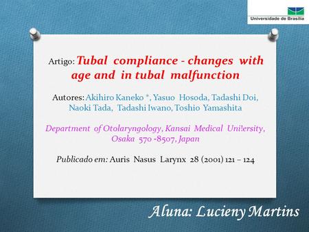 Artigo: Tubal compliance - changes with age and in tubal malfunction Autores: Akihiro Kaneko *, Yasuo Hosoda, Tadashi Doi, Naoki Tada, Tadashi Iwano, Toshio.