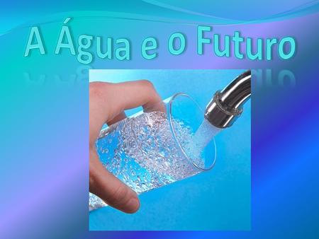 A Água e o Futuro.