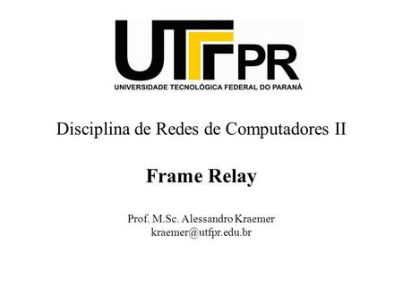 Frame Relay Disciplina de Redes de Computadores II