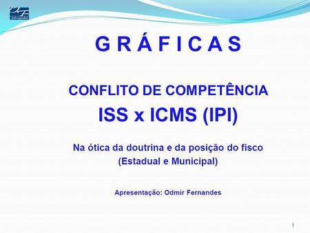 G R Á F I C A S ISS x ICMS (IPI) CONFLITO DE COMPETÊNCIA