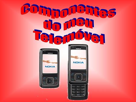 Nokia 6288 - Componentes Nokia 6288  Frequências de funcionamento GSM 900/1800/1900, WCDMA 2100 Conexões de alta velocidade, em redes 3G.