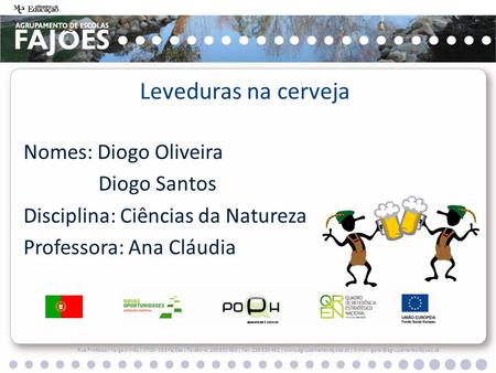 Nomes: Diogo Oliveira Diogo Santos Disciplina: Ciências da Natureza Professora: Ana Cláudia Rua Professor Veiga Simão | 3700 - 355 Fajões | Telefone: 256.