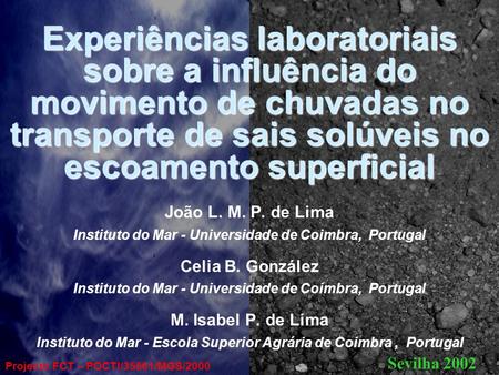 Experiências laboratoriais sobre a influência do movimento de chuvadas no transporte de sais solúveis no escoamento superficial João L. M. P. de Lima Instituto.