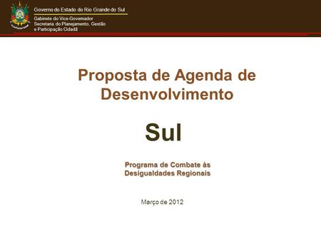 Gabinete do Vice-Governador Secretaria do Planejamento, Gestão e Participação Cidadã Governo do Estado do Rio Grande do Sul Programa de Combate às Desigualdades.