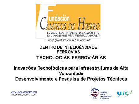 Fundação de Pesquisa de Ferrovias CENTRO DE INTELIGÊNCIA DE FERROVIAS  TECNOLOGIAS FERROVIÁRIAS Inovações Tecnológicas.