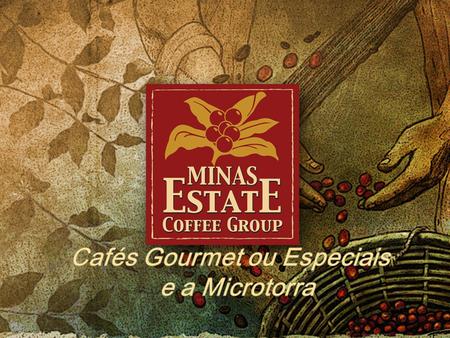 Expertise do Minas Estate Coffee O MEC já a 25 prospecta e exporta Cafés Especiais de Origem controlada para os principais mercados no mundo, apenas como.