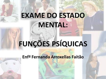 EXAME DO ESTADO MENTAL: Enfª Fernanda Arroxellas Faitão
