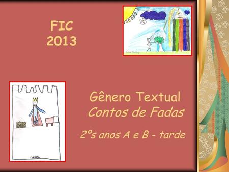 FIC 2013 Gênero Textual Contos de Fadas 2ºs anos A e B - tarde.