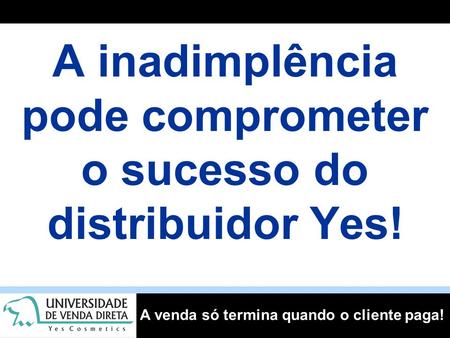 A inadimplência pode comprometer o sucesso do distribuidor Yes!