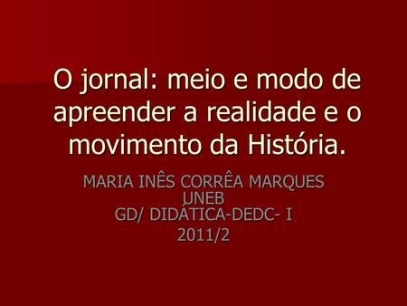 MARIA INÊS CORRÊA MARQUES UNEB GD/ DIDÁTICA-DEDC- I 2011/2