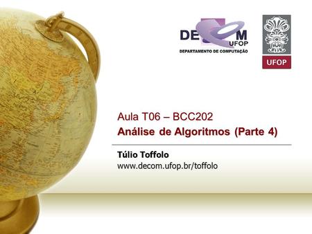 Aula T06 – BCC202 Análise de Algoritmos (Parte 4) Túlio Toffolo www.decom.ufop.br/toffolo.