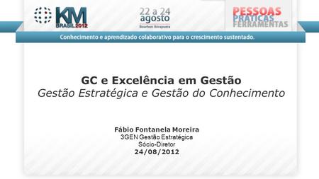 GC e Excelência em Gestão Fábio Fontanela Moreira
