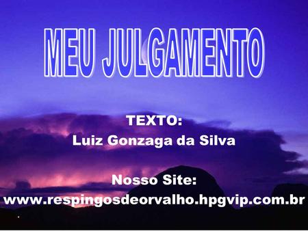TEXTO: Luiz Gonzaga da Silva Nosso Site: www.respingosdeorvalho.hpgvip.com.br.