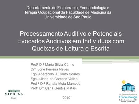 Departamento de Fisioterapia, Fonoaudiologia e Terapia Ocupacional da Faculdade de Medicina da Universidade de São Paulo Processamento Auditivo e Potenciais.
