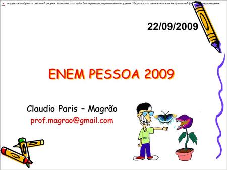 Claudio Paris – Magrão prof.magrao@gmail.com 22/09/2009 ENEM PESSOA 2009 Claudio Paris – Magrão prof.magrao@gmail.com 1.