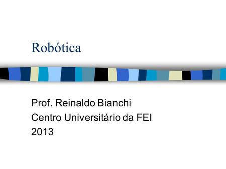 Prof. Reinaldo Bianchi Centro Universitário da FEI 2013