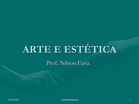 ARTE E ESTÉTICA Prof. Nilson Faria 02/04/2017 www.nilson.pro.br.