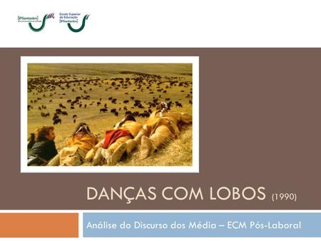 DANÇAS COM LOBOS (1990) Análise do Discurso dos Média – ECM Pós-Laboral.