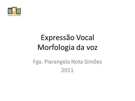 Expressão Vocal Morfologia da voz