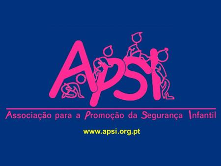 www.apsi.org.pt Associação para a Promoção da Segurança Infantil FORMAÇÃO para Segurança Rodoviária Infantil Dezembro 2004Sandra Nascimento www.apsi.org.pt.