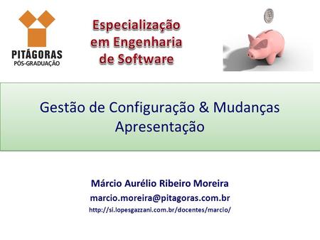 Gestão de Configuração & Mudanças Apresentação Márcio Aurélio Ribeiro Moreira