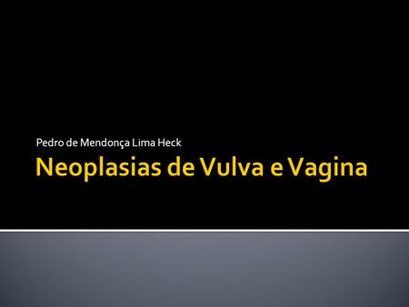 Neoplasias de Vulva e Vagina