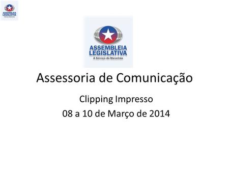 Assessoria de Comunicação Clipping Impresso 08 a 10 de Março de 2014.