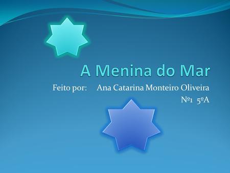 Feito por: Ana Catarina Monteiro Oliveira Nº1 5ºA