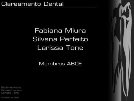 Fabiana Miura Silvana Perfeito Larissa Tone Membros ABOE.