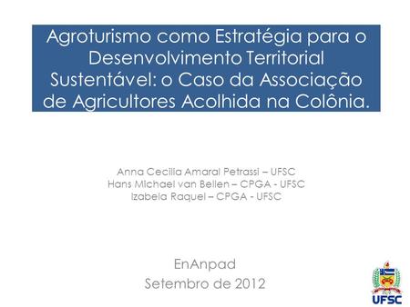 Agroturismo como Estratégia para o Desenvolvimento Territorial Sustentável: o Caso da Associação de Agricultores Acolhida na Colônia. Anna Cecilia Amaral.