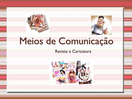 Meios de Comunicação Revista e Caricatura.