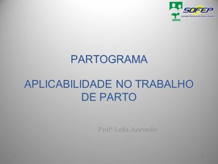 PARTOGRAMA APLICABILIDADE NO TRABALHO DE PARTO