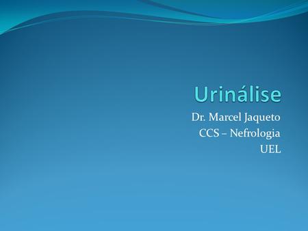 Dr. Marcel Jaqueto CCS – Nefrologia UEL