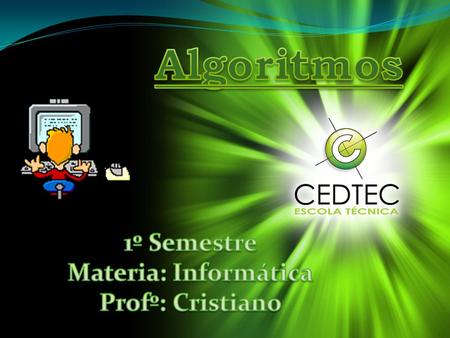 Algoritmos 1º Semestre Materia: Informática Profº: Cristiano.
