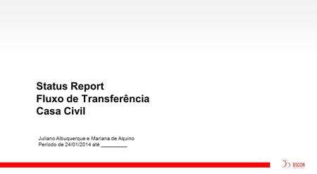 Status Report Fluxo de Transferência Casa Civil Juliano Albuquerque e Mariana de Aquino Período de 24/01/2014 até _________.