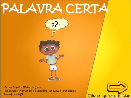 PALAVRA CERTA Clique aqui para iniciar Marina Martins Vieira de Lima