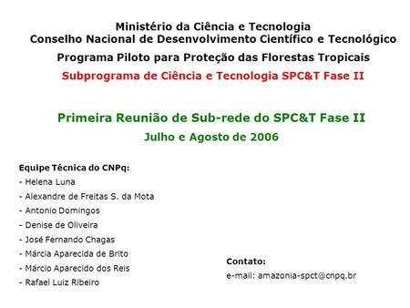 Ministério da Ciência e Tecnologia Conselho Nacional de Desenvolvimento Científico e Tecnológico Programa Piloto para Proteção das Florestas Tropicais.