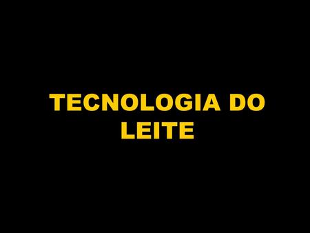 TECNOLOGIA DO LEITE.