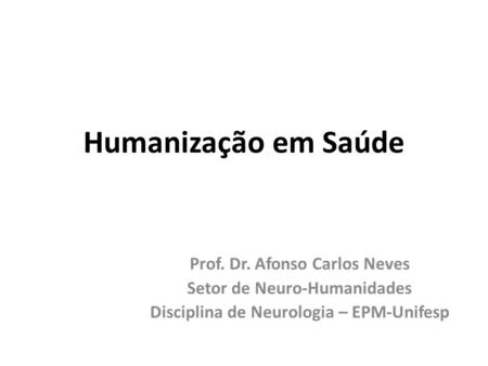 Humanização em Saúde Prof. Dr. Afonso Carlos Neves