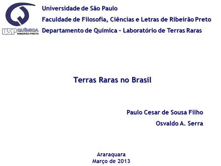Universidade de São Paulo Faculdade de Filosofia, Ciências e Letras de Ribeirão Preto Departamento de Química – Laboratório de Terras Raras Araraquara.