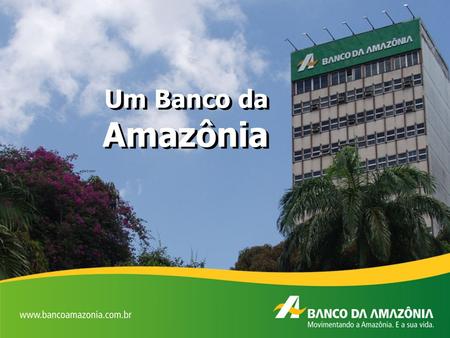 Um Banco da Amazônia.