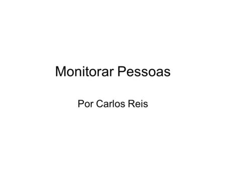 Monitorar Pessoas Por Carlos Reis.
