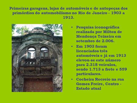 Primeiras garagens, lojas de automóveis e de autopeças dos primórdios do automobilismo no Rio de Janeiro - 1903 a 1913. Pesquisa iconográfica realizada.