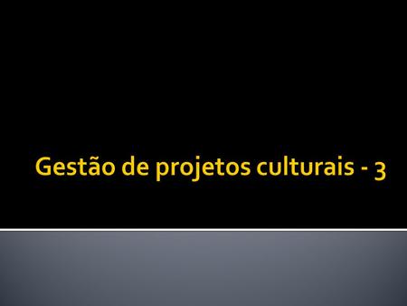 Gestão de projetos culturais - 3