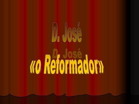 D. José «o Reformador».
