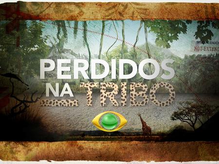  Estreia na Band em 2012, PERDIDOS NA TRIBO, um reality show diferente de tudo o que foi visto até hoje no Brasil!  Sucesso em Portugal e na Espanha,