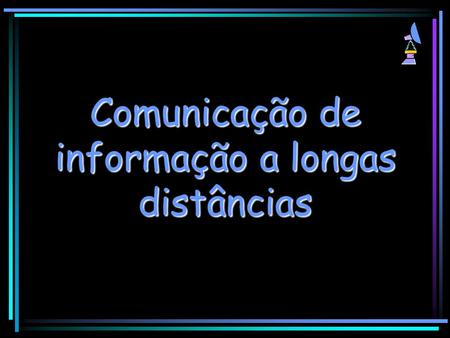 Comunicação de informação a longas distâncias