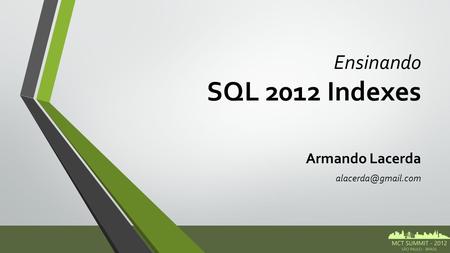 Ensinando SQL 2012 Indexes Armando Lacerda