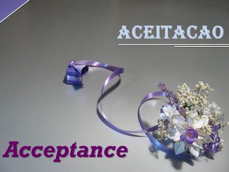 Aceitacao Acceptance. Aceita a vida que Deus te deu. Accept the life God gave you.