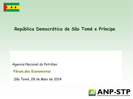 República Democrática de São Tomé e Príncipe Agencia Nacional do Petróleo Fórum dos Economistas São Tomé, 28 de Maio de 2014.